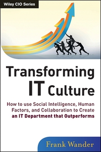Cover image: Transforming IT Culture: How to Use Social Intelligence, Human Factors and Collaboration to Create an IT Department That Outperforms 1st edition 9781118436530