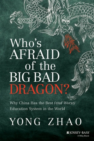 Cover image: Who's Afraid of the Big Bad Dragon?: Why China Has the Best (and Worst) Education System in the World 1st edition 9781118487136