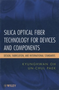 Cover image: Silica Optical Fiber Technology for Devices and Components: Design, Fabrication, and International Standards 1st edition 9780471455585