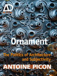 Cover image: Ornament: The Politics of Architecture and Subjectivity - AD Primer 1st edition 9781119965954