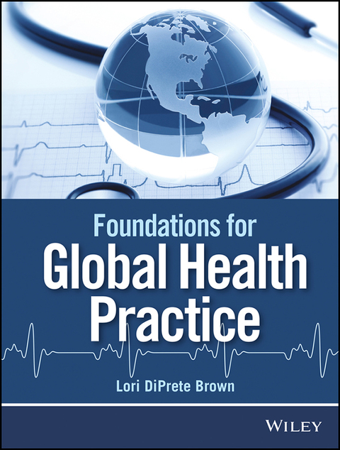 Foundations for Global Health Practice, 1st Edition - FULL INSTANT DOWNLOAD | PDF DOCX EPUB
