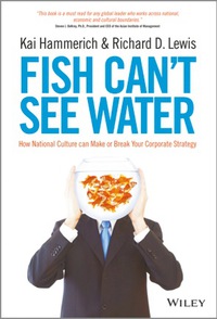 Cover image: Fish Can't See Water: How National Culture Can Make or Break Your Corporate Strategy 1st edition 9781118608562