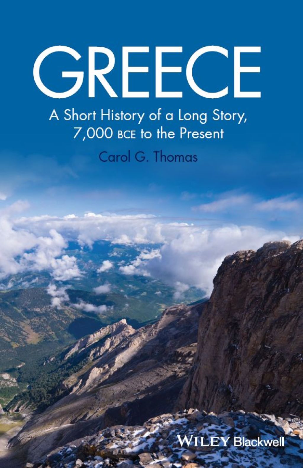 Greece A Short History of a Long Story, 7,000 BCE to the Present 1st Edition