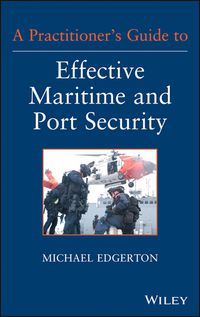 Cover image: A Practitioner's Guide to Effective Maritime and Port Security 1st edition 9781118099919