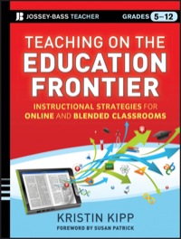 Cover image: Teaching on the Education Frontier: Instructional Strategies for Online and Blended Classrooms Grades 5-12 1st edition 9781118449776