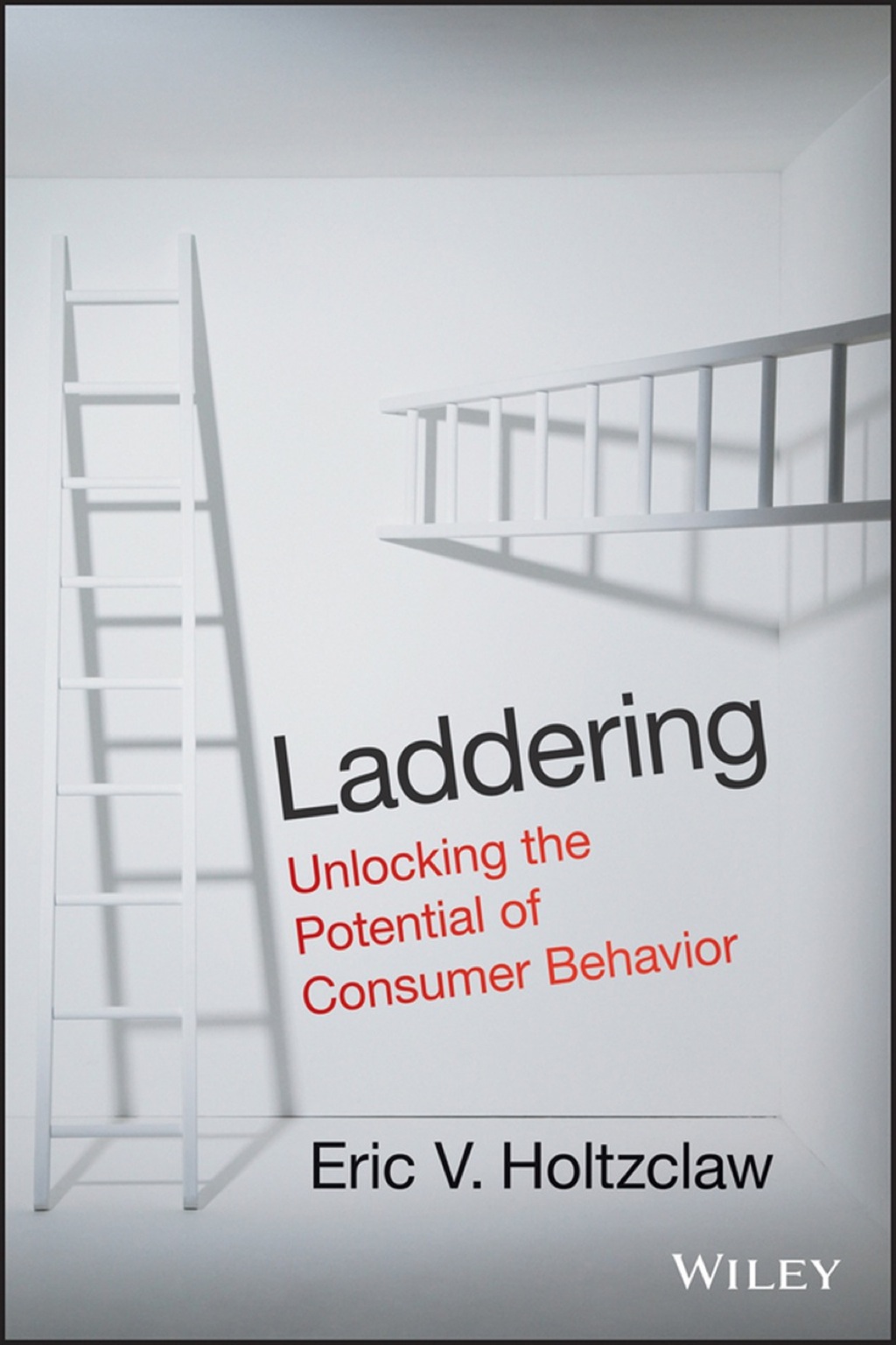 Laddering: Unlocking the Potential of Consumer Behavior 1st Edition