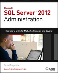 Cover image: Microsoft SQL Server 2012 Administration: Real-World Skills for MCSA Certification and Beyond (Exams 70-461, 70-462, and 70-463) 1st edition 9781118487167