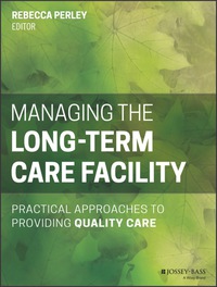 Cover image: Managing the Long-Term Care Facility: Practical Approaches to Providing Quality Care 1st edition 9781118654781