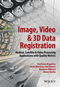 Cover image: Image, Video and 3D Data Registration: Medical, Satellite and Video Processing Applications with Quality Metrics 1st edition 9781118702468