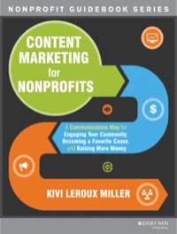 Cover image: Content Marketing for Nonprofits: A Communications Map for Engaging Your Community, Becoming a Favorite Cause, and Raising More Money 1st edition 9781118444023