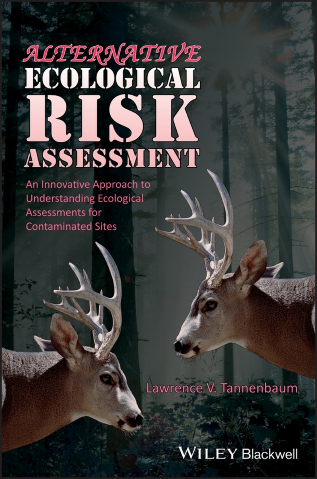Alternative Ecological Risk Assessment An Innovative Approach to Understanding Ecological Assessments for Contaminated Sites 1st Edition