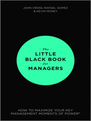 Omslagafbeelding: The Little Black Book for Managers: How to Maximize Your Key Management Moments of Power 1st edition 9781118744239