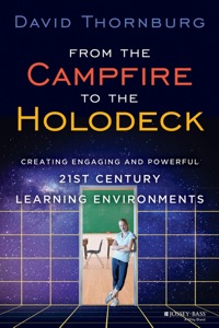 Cover image: From the Campfire to the Holodeck: Creating Engaging and Powerful 21st Century Learning Environments 1st edition 9781118633939