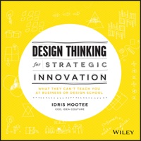 Cover image: Design Thinking for Strategic Innovation: What They Can't Teach You at Business or Design School 1st edition 9781118620120
