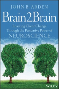 Cover image: Brain2Brain: Enacting Client Change Through the Persuasive Power of Neuroscience 1st edition 9781118756881