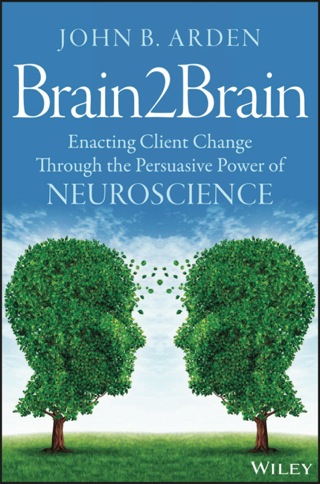 Cover image: Brain2Brain: Enacting Client Change Through the Persuasive Power of Neuroscience 1st edition 9781118756881