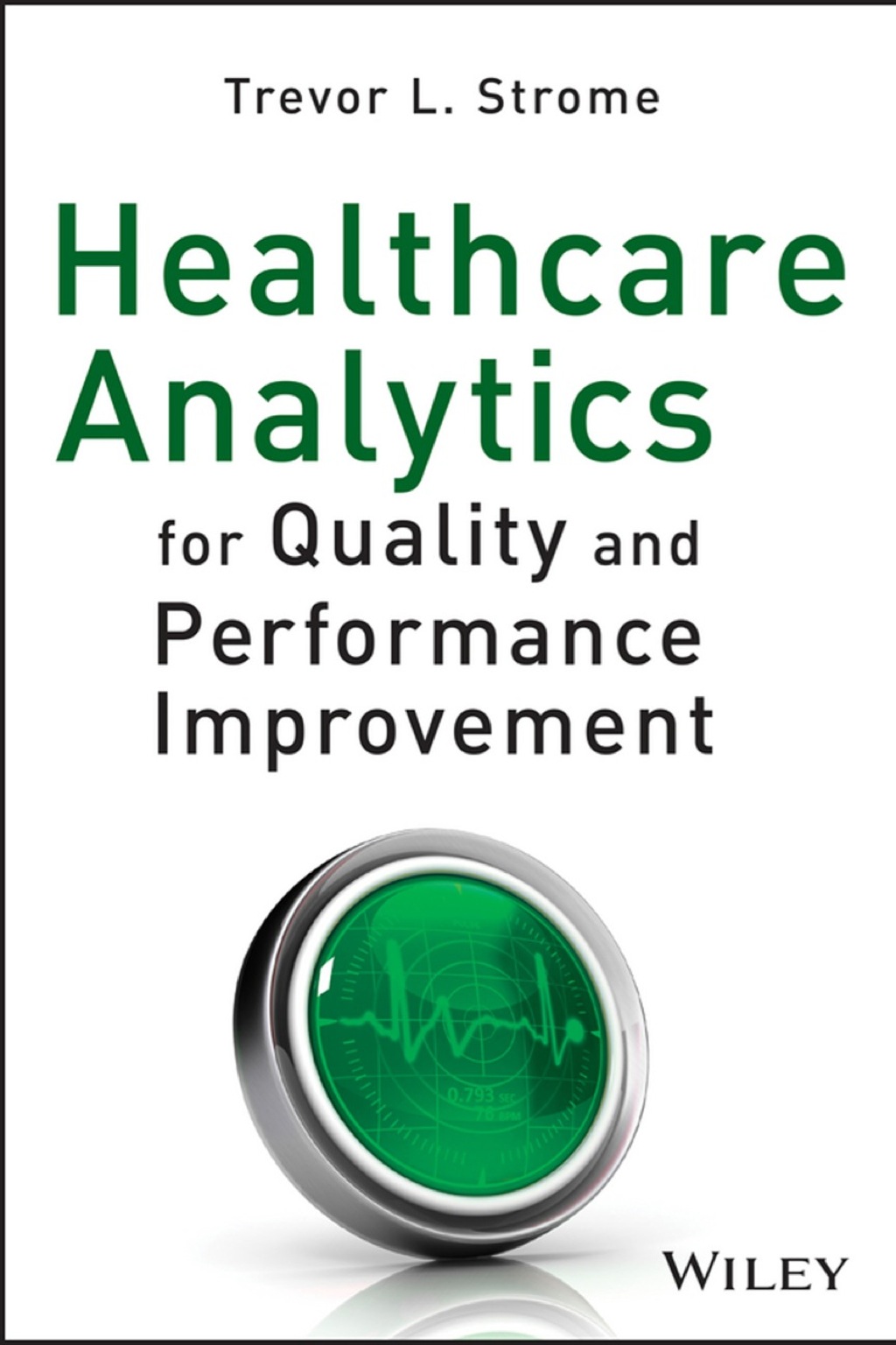 Healthcare Analytics for Quality and Performance Improvement 1st Edition