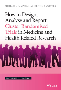 Cover image: How to Design, Analyse and Report Cluster Randomised Trials in Medicine and Health Related Research 1st edition 9781119992028
