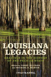 Cover image: Louisiana Legacies: Readings in the History of the Pelican State 1st edition 9781118541890