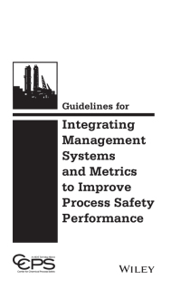 Cover image: Guidelines for Integrating Management Systems and Metrics to Improve Process Safety Performance 1st edition 9781118795033