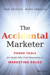 Cover image: The Accidental Marketer: Power Tools for People Who Find Themselves in Marketing Roles 1st edition 9781118797419