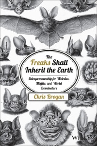 Cover image: The Freaks Shall Inherit the Earth: Entrepreneurship for Weirdos, Misfits, and World Dominators 1st edition 9781118800553