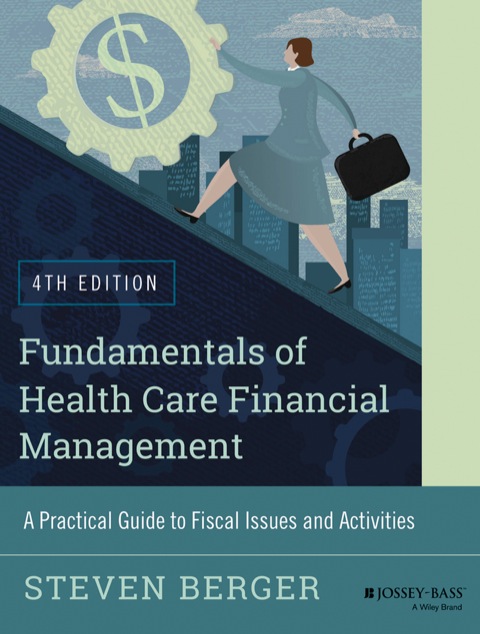 Fundamentals of Health Care Financial Management: A Practical Guide to Fiscal Issues and Activities, 4th Edition - FULL INSTANT DOWNLOAD | PDF DOCX EPUB