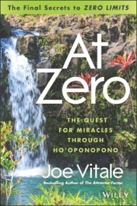 Cover image: At Zero: The Final Secret to "Zero Limits" The Quest for Miracles Through Ho'oponopno 1st edition 9781118810026