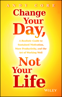 Cover image: Change Your Day, Not Your Life 1st edition 9781118815984