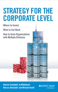 Cover image: Strategy for the Corporate Level: Where to Invest, What to Cut Back and How to Grow Organisations with Multiple Divisions 2nd edition 9781118818374