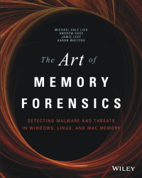 Cover image: The Art of Memory Forensics: Detecting Malware and Threats in Windows, Linux, and Mac Memory 1st edition 9781118825099