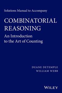 Cover image: Solutions Manual to Accompany Combinatorial Reasoning: An Introduction to the Art of Counting 1st edition 9781118830789