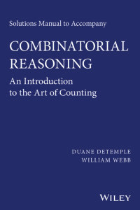 Cover image: Solutions Manual to accompany Combinatorial Reasoning: An Introduction to the Art of Counting: An Introduction to the Art of Counting 1st edition 9781118830789