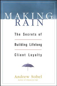 صورة الغلاف: Making Rain: The Secrets of Building Lifelong Client Loyalty 1st edition 9780471264590