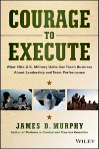 Cover image: Courage to Execute: How Combat-Proven Tactics Accelerate Business Performance 1st edition 9781118790090