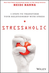 Cover image: Stressaholic: 5 Steps to Transform Your Relationship with Stress 1st edition 9781118766026
