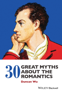 Cover image: 30 Great Myths about the Romantics 1st edition 9781118843192