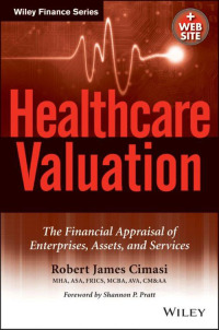 Cover image: Healthcare Valuation, The Financial Appraisal of Enterprises, Assets, and Services 1st edition 9781118832974