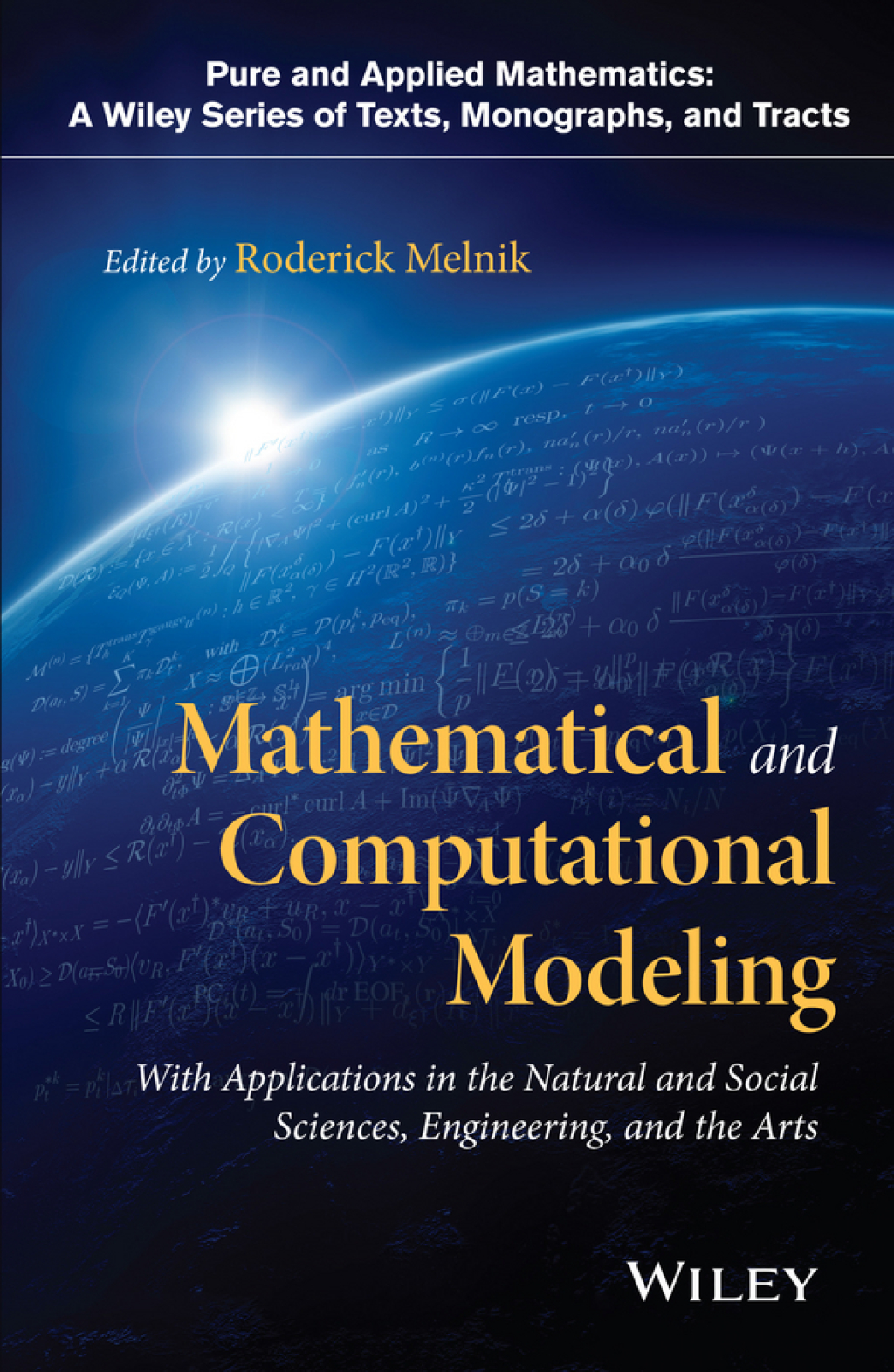 Mathematical and Computational Modeling With Applications in Natural and Social Sciences, Engineering, and the Arts 1st Edition