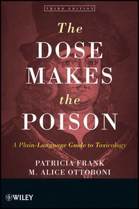 Cover image: The Dose Makes the Poison: A Plain-Language Guide to Toxicology 3rd edition 9780470381120
