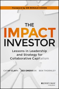 Cover image: The Impact Investor: Lessons in Leadership and Strategy for Collaborative Capitalism 1st edition 9781118860816