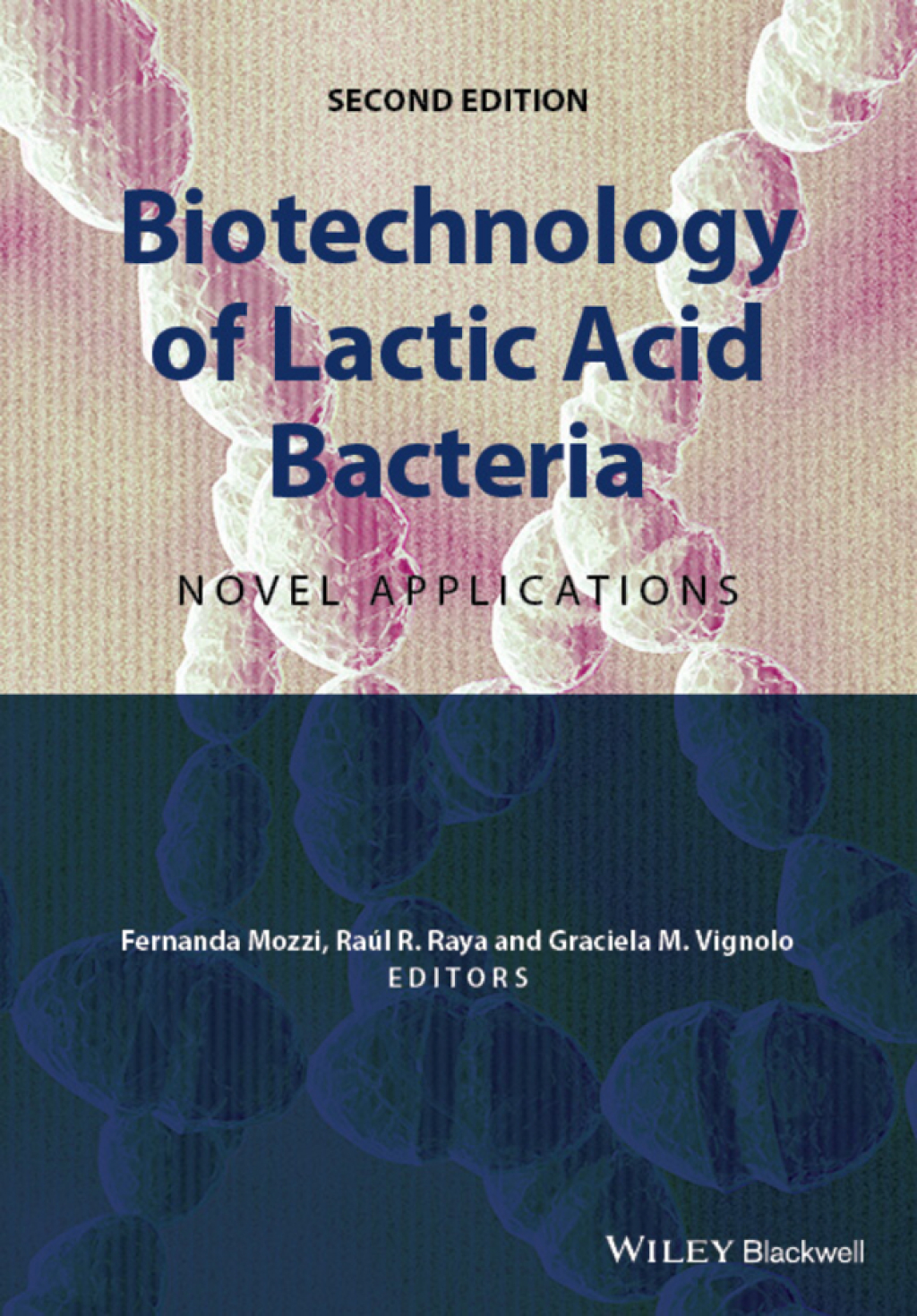 Biotechnology of Lactic Acid Bacteria: Novel Applications Novel Applications 2nd Edition