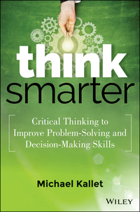 صورة الغلاف: Think Smarter: Critical Thinking to Improve Problem-Solving and Decision-Making Skills 1st edition 9781118729830