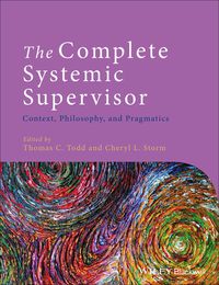 Cover image: The Complete Systemic Supervisor: Context, Philosophy, and Pragmatics 2nd edition 9781118508985