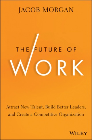 Cover image: The Future of Work: Attract New Talent, Build Better Leaders, and Create a Competitive Organization 1st edition 9781118877241