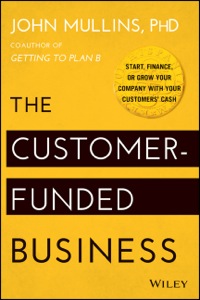 Cover image: The Customer-Funded Business: Start, Finance, or Grow Your Company with Your Customers' Cash 1st edition 9781118878859