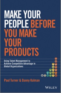Cover image: Make Your People Before You Make Your Products: Using Talent Management to Achieve Competitive Advantage in Global Organizations 1st edition 9781118899588