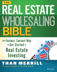 Cover image: The Real Estate Wholesaling Bible: The Fastest, Easiest Way to Get Started in Real Estate Investing 1st edition 9781118807521