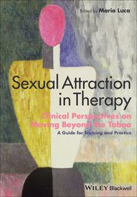 Cover image: Sexual Attraction in Therapy: Clinical Perspectives on Moving Beyond the Taboo - A Guide for Training and Practice 1st edition 9781118674338