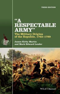 Cover image: A Respectable Army: The Military Origins of the Republic, 1763-1789 3rd edition 9781118923887